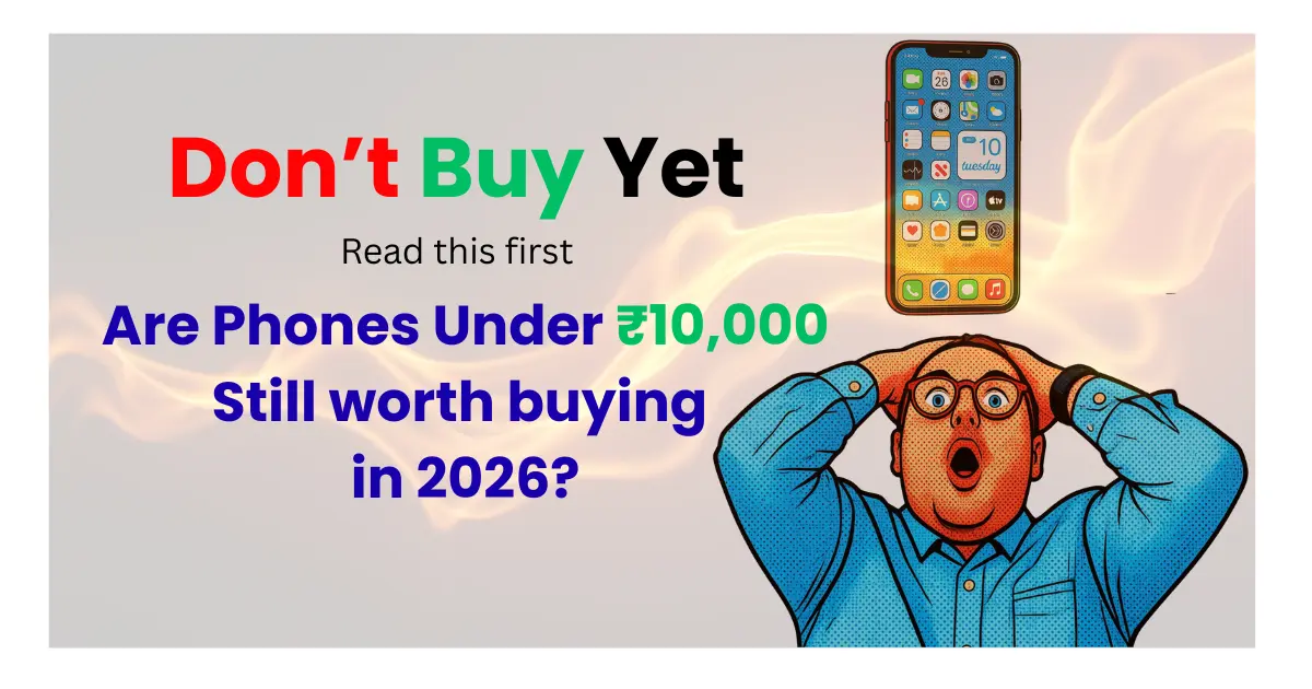 Are Phones Under ₹10,000 Still Worth Buying in 2026?